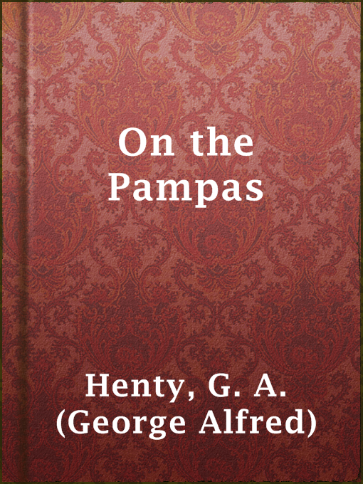 Title details for On the Pampas by G. A. (George Alfred) Henty - Available